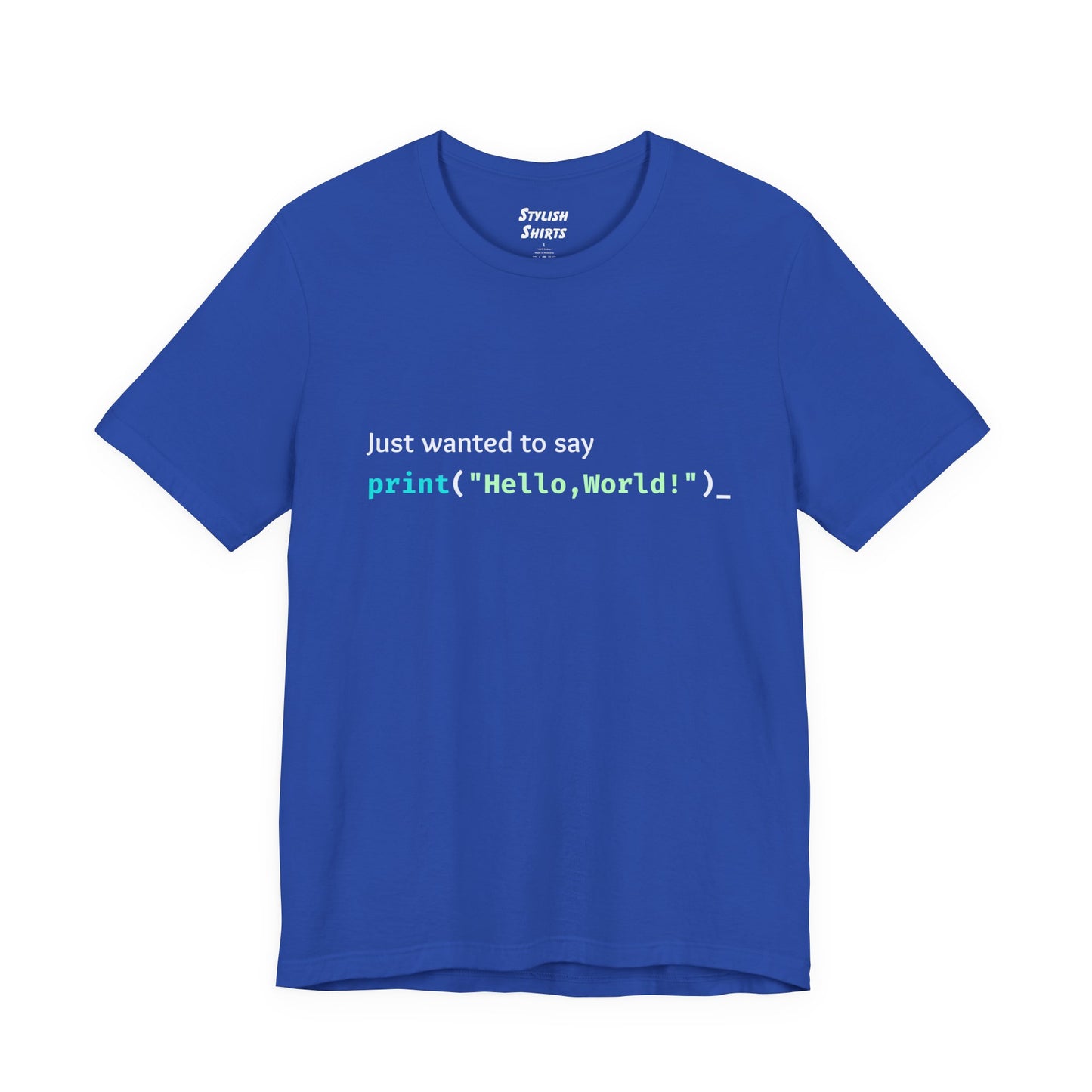 a true royal blue shirt that says just wanted to say with hello world written in programming language