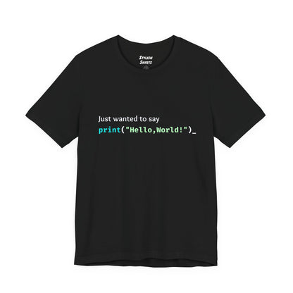 a black shirt that says just wanted to say with hello world written in programming language