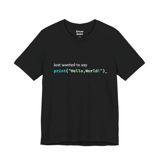 a black shirt that says just wanted to say with hello world written in programming language