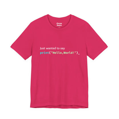a fuchsia shirt that says just wanted to say with hello world written in programming language