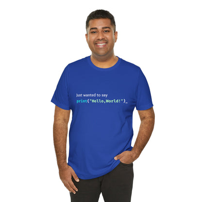 a man wearing a true royal blue shirt that says just wanted to say with hello world written in programming language