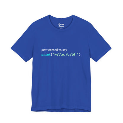 a true royal blue shirt that says just wanted to say with hello world written in programming language