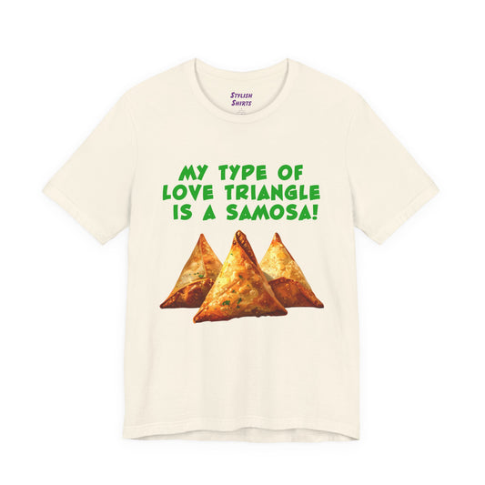 a natural shirt that says My Type of Love Triangle is a Samosa with a graphic of samosa indian food trio
