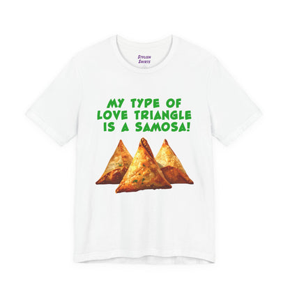 a white shirt that says My Type of Love Triangle is a Samosa with a graphic of samosa indian food trio